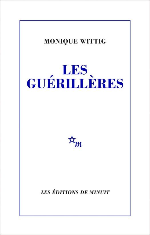 Monique Wittig, "Les Guerrillères", 1969.