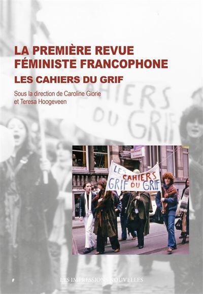 Couverture de "La première revue féministe francophone. Les Cahiers du GRIF.", ouvrage collectif dirigé par Caroline Glorie et Teresa Hoogeveen (Les Impressions Nouvelles, 2023).